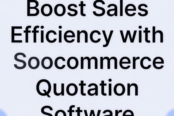 Boost Sales Efficiency with Soocommerce Quotation Software