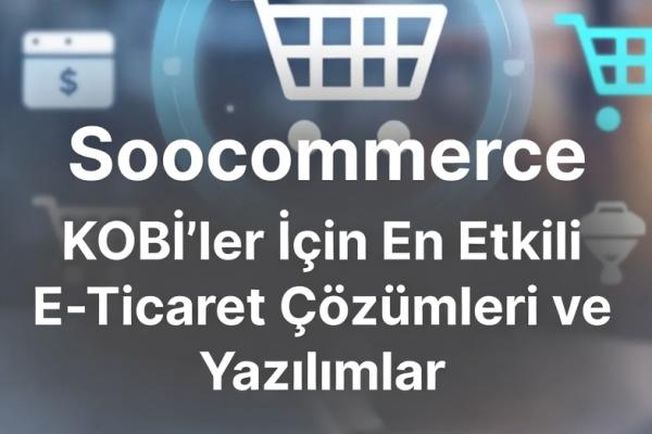 KOBİ’ler İçin En Etkili E-Ticaret Çözümleri ve Yazılımlar